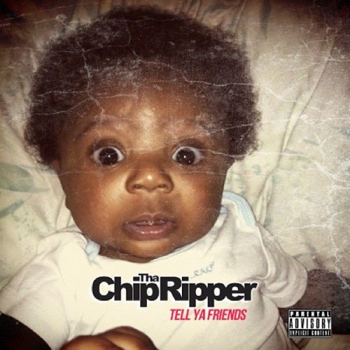 Chip Tha Ripper - Tell Ya Friends Cover Art