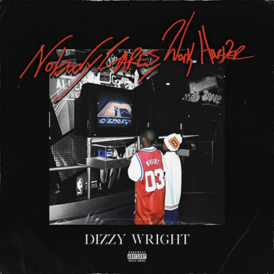 Dizzy Wright - Nobody Cares, Work Harder Cover Art