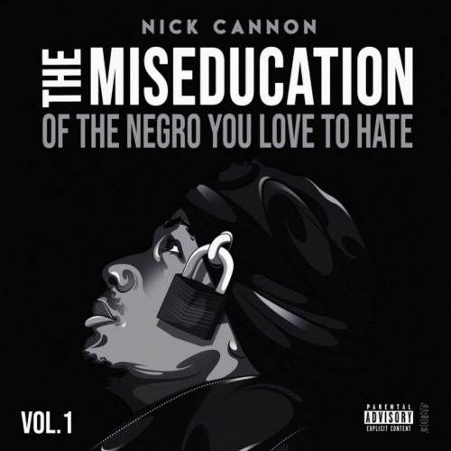 Nick Cannon - The Miseducation Of The Negro You Love To Hate Cover Art