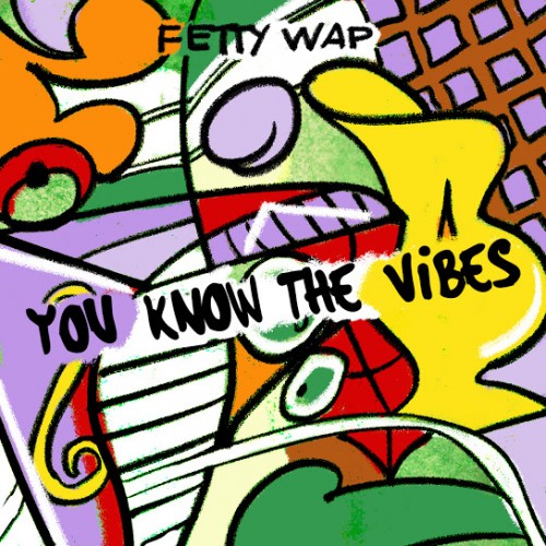 Fetty Wap - You Know The Vibes Cover Art