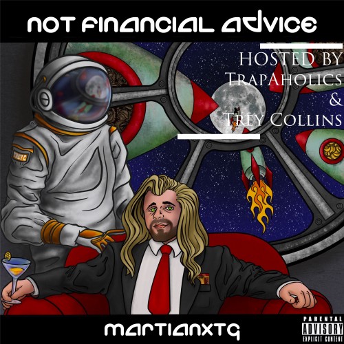 MartianXTG - Not Financial Advice EP (Hosted By Trey’s Trades) Cover Art
