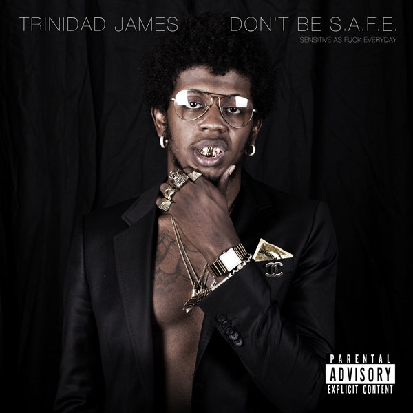 Trinidad James - Don't Be S.A.F.E. Cover Art